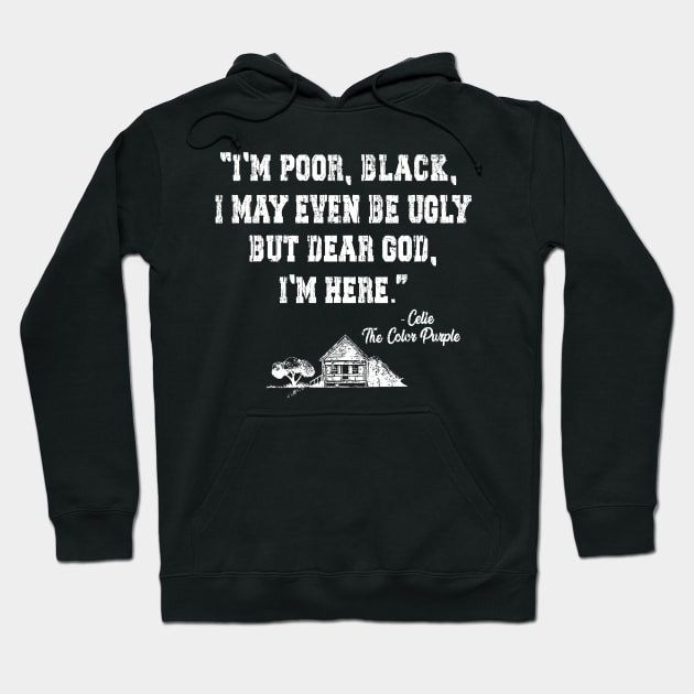 I'm poor, black, i may even be ugly, Celie the Color Purple movie Hoodie by HannessyRin